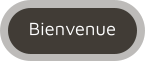 Bienvenue