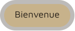 Bienvenue